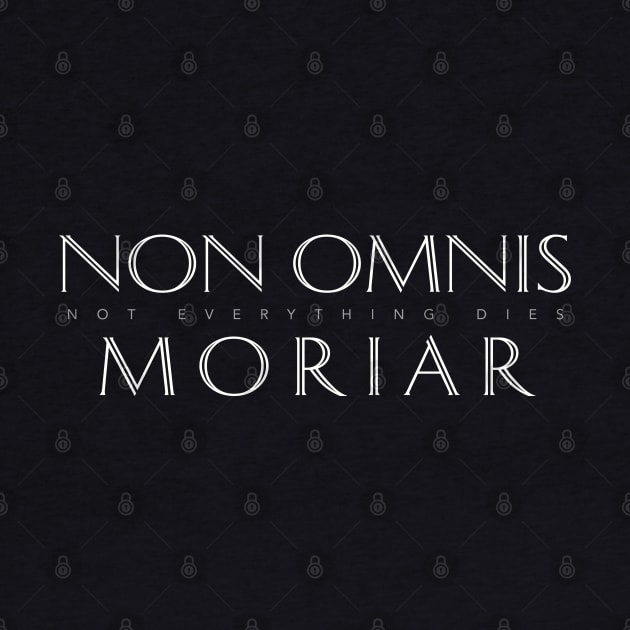 Latin Quote: Non Omnis Moriar (Not Everything Dies) by Elvdant